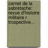 Carnet De La Sabretache: Revue D'Histoire Militaire R Trospective... by Sabretache Paris