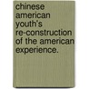 Chinese American Youth's Re-Construction Of The American Experience. door Judy Wai Man Yu