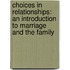 Choices In Relationships: An Introduction To Marriage And The Family