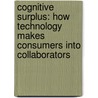 Cognitive Surplus: How Technology Makes Consumers Into Collaborators by Clay Shirky