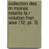 Collection Des M Moires Relatifs La R Volution Fran Aise (12, Pt. 3) by Saint Albin Berville