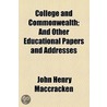 College And Commonwealth; And Other Educational Papers And Addresses door John Henry MacCracken