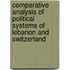 Comparative Analysis Of Political Systems Of Lebanon And Switzerland