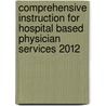 Comprehensive Instruction for Hospital Based Physician Services 2012 by Not Available