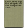 Cumnor, Or The Bugle Horn, A Tragedy, With Other Dialogues And Poems door Elijah Barwell Impey