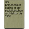 Der Personenkult Stalins In Der Sozialistischen Architektur Bis 1953 door Katrin Saalbach