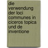 Die Verwendung Der Loci Communes In Ciceros Topica Und De Inventione door Stephanie Krauss