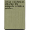 Dollars To Doctors; Or, Diplomacy And Prosperity In Medical Practice door Nathan Elliott Wood