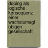 Doping Als Logische Konsequenz Einer Wachstumsgl Ubigen Gesellschaft door Viktor Witte