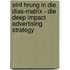Einf Hrung In Die Dias-Matrix - Die Deep Impact Advertising Strategy