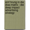 Einf Hrung In Die Dias-Matrix - Die Deep Impact Advertising Strategy by Udo Rosowski Et Al