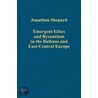 Emergent Elites And Byzantium In The Balkans And East-Central Europe by Jonathan Shepard