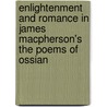 Enlightenment And Romance In James Macpherson's  The Poems Of Ossian by Dafydd Moore