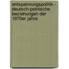 Entspannungspolitik - Deutsch-Polnische Beziehungen Der 1970Er Jahre by Jan-Hendrik Schott