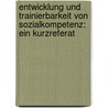 Entwicklung Und Trainierbarkeit Von Sozialkompetenz: Ein Kurzreferat door Karsten Zingsheim