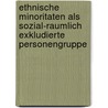 Ethnische Minoritaten Als Sozial-Raumlich Exkludierte Personengruppe door Axel Hodapp