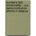 Europe's Last Dictatorship - U.S. Democratization Efforts In Belarus