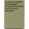 Evander Holyfield, Heavyweight Champion/Campion de Los Pesos Pesados by Rob Kirkpatrick