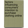 Factors Influencing Consumers' Intention To Purchase Clothing Online door Natalie Bluschke