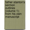 Father Stanton's Sermon Outlines (Volume 1); From His Own Manuscript door Arthur Henry Stanton