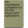Fifth International Conference On Thin Film Physics And Applications door Shaohui Xu