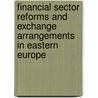 Financial Sector Reforms And Exchange Arrangements In Eastern Europe door Guillermo A. Calvo