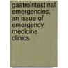 Gastrointestinal Emergencies, An Issue Of Emergency Medicine Clinics by Professor Angela Mills