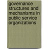 Governance Structures And Mechanisms In Public Service Organizations by Andrea Calabro
