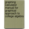 Graphing Calculator Manual For Graphical Approach To College Algebra by Darryl Nester
