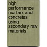 High Performance Mortars And Concretes Using Secondary Raw Materials door Syed Ali Rizwan