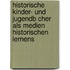 Historische Kinder- Und Jugendb Cher Als Medien Historischen Lernens