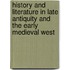 History And Literature In Late Antiquity And The Early Medieval West