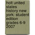 Holt United States History New York: Student Edition Grades 6-9 2007