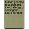 Human Genome Research And The Challenge Of Contingent Future Persons by Jan Christian Heller