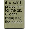 If  U  Can't Praise Him For The Pit,  U  Can't Make It To The Palace by Dr. Patterson Edward A.