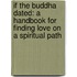 If The Buddha Dated: A Handbook For Finding Love On A Spiritual Path