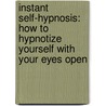 Instant Self-Hypnosis: How To Hypnotize Yourself With Your Eyes Open door Forbes Robbins Blair