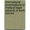 International Examinations of Medical-Legal Aspects of Work Injuries door John F. Burton