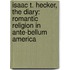 Isaac T. Hecker, The Diary: Romantic Religion In Ante-Bellum America
