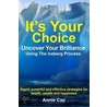 It's Your Choice - Uncover Your Brilliance Using The Iceberg Process door Annie Cap