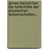 Jahres Bericht Ber Die Fortschritte Der Physischen Wissenschaften... by J. Ns Jacob Berzelius