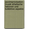 Jazzimprovisation - Musik Sthetische Faktoren Und Kollektive Aspekte door Martin Beinicke