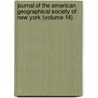 Journal Of The American Geographical Society Of New York (Volume 14) door American Geographical Society of York