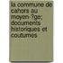 La Commune De Cahors Au Moyen-?Ge; Documents Historiques Et Coutumes