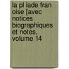 La Pl Iade Fran Oise [avec Notices Biographiques Et Notes, Volume 14 by Anonymous Anonymous