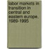Labor Markets In Transition In Central And Eastern Europe, 1989-1995