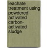 Leachate Treatment Using Powdered Activated Carbon- Activated Sludge by Nasrin Aghamohammadi