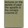 Lectures On The Epistle Of Paul The Apostle To The Romans (Volume 2) door Thomas Chalmers