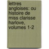 Lettres Angloises: Ou Histoire De Miss Clarisse Harlove, Volumes 1-2 by Samuel Richardson