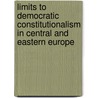 Limits To Democratic Constitutionalism In Central And Eastern Europe door Bogusia Puchalska
